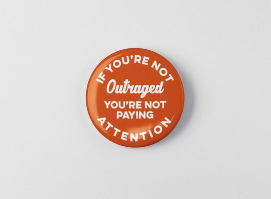Discover If You're Not Outraged You're Not Paying Attention Button 1.25" or 2.25" Pinback