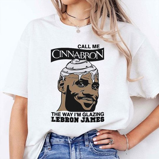Discover Call Me Cinnabron The Way Im Glazing LeBron James Shirt, Funny Shirt