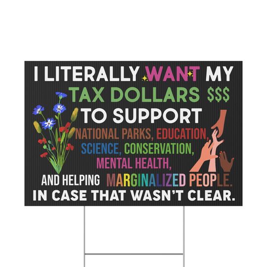 Discover Tax Dollars Yard Sign, I Literally Want My Tax Dollars To Support National Parks Sign