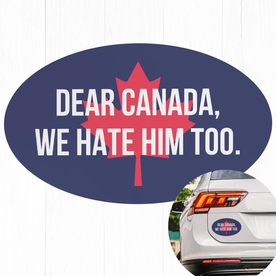 Discover Dear Canada We Hate Him Too Canada Car Magnet