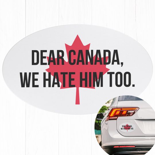 Discover Dear Canada We Hate Him Too Canada Car Magnet