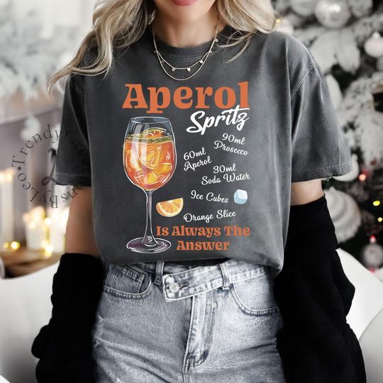 Discover Aperol Spritz Is Always The Answer Shirt, Aperol Spritz Cocktail Lover Shirt