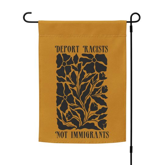 Discover Deport Racists Not Immigrants Garden flag
