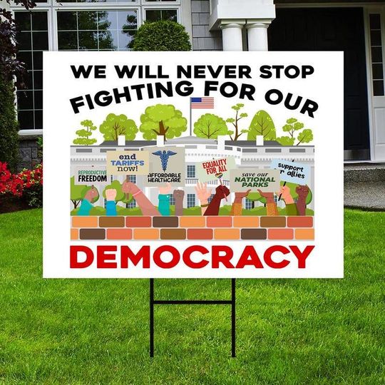 Discover We Will Never Stop Fighting For Our Democracy Yard Sign