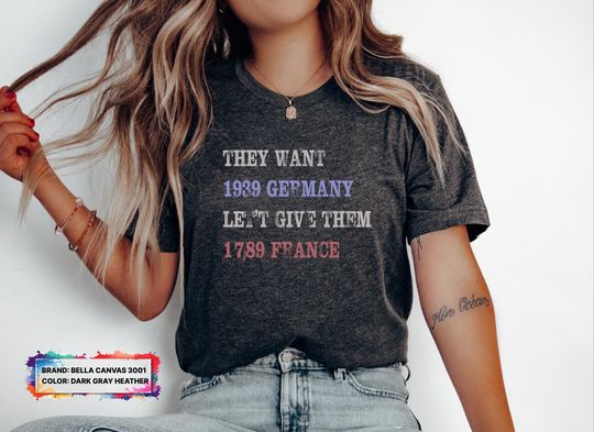 Discover They Want 1939 Germany, Let's Give Them 1789 France Shirt, political shirt, Resist Shirt, anti trump shirt