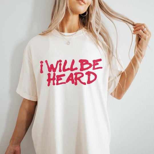 Discover I Will Be Heard, Political Shirt, Anti Trump Shirt, Anti Maga Shirt, Protest Shirt, Liberalism Shirt