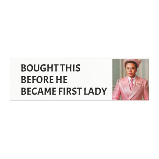 Discover I bought this before elon became first lady car magnet