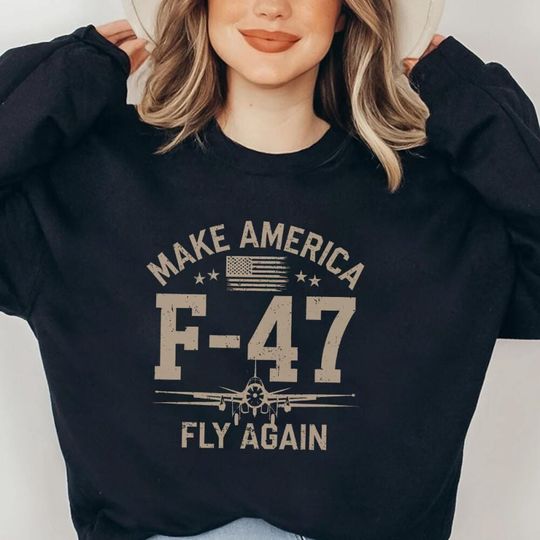 Discover Make America F-47 Fly Again  Forth Of July4 Of July, Fighter Jet Sweatshirt