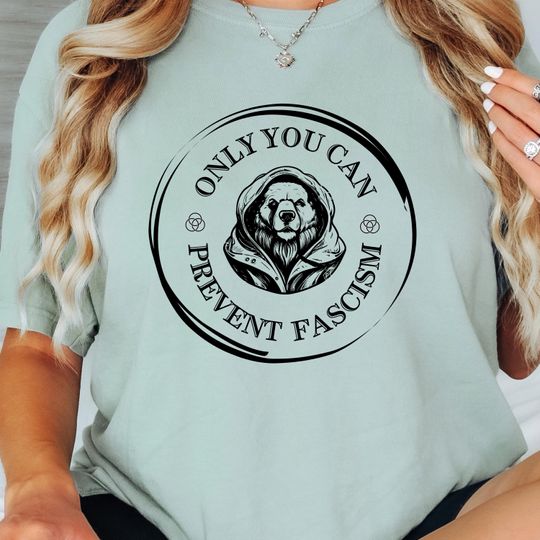 Discover Only You Can Prevent Fascism Shirt, Anti Trump Comfort Colors Tee