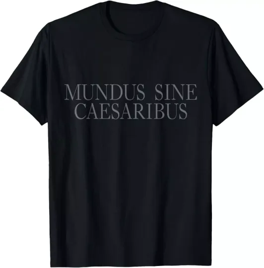 Discover Mundus Sine Caesaribus - A World Without Caesars T-Shirt