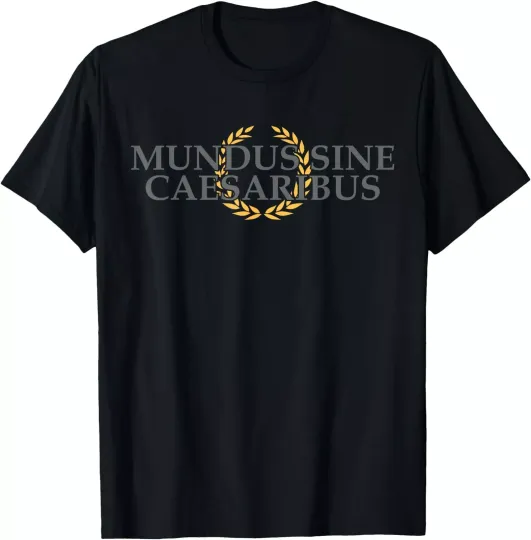 Discover Mundus Sine Caesaribus Latin Phrase Quote History T-Shirt