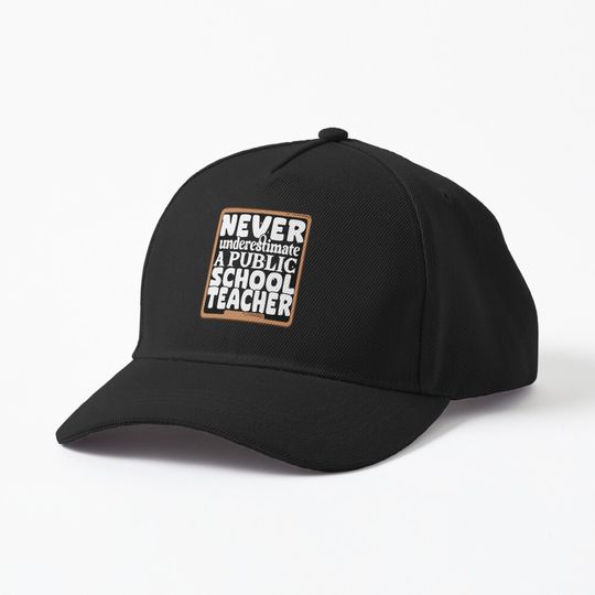 Discover Never Underestimate a Public School Teacher Cap