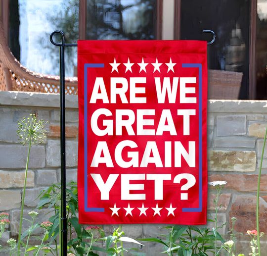 Discover Are We Great Yet Garden Flag Anti MAGA Red House Flag