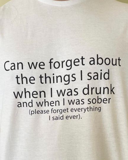 Discover Can We Forget About The Things I Said When I Was Drunk Shirt
