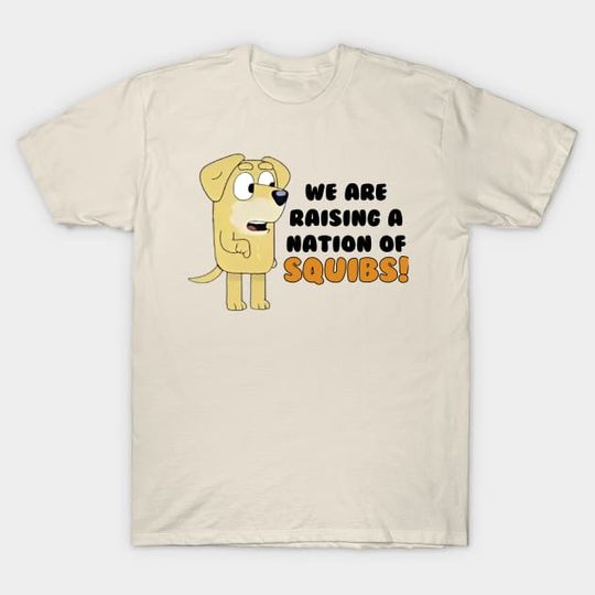 Discover We are raising a nation squibs! - BlueyDad Mum - T-Shirt