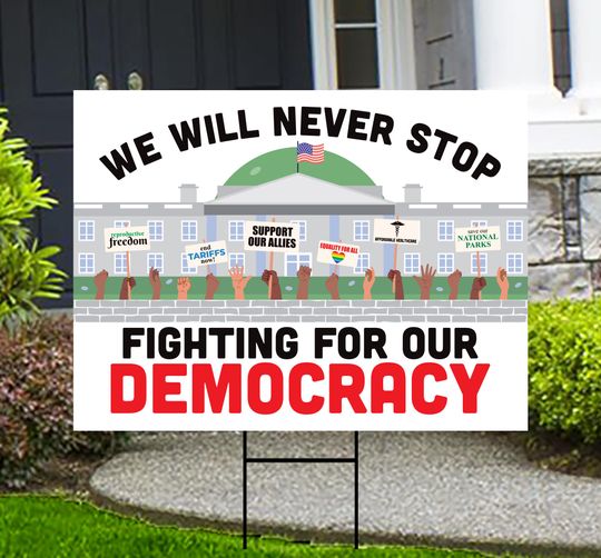 Discover We Will Never Stop Fighting for our Democracy Yard Sign, Anti-Trump Yard Sign