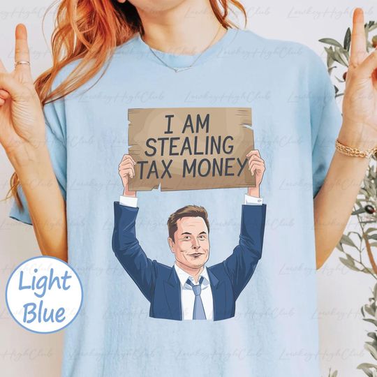 Discover Elon Is Stealing Our Tax Money Shirt, Anti Elon Shirt, Deport Elon Deport Musk Shirt
