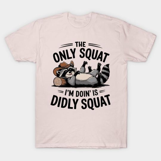 Discover The Only Squat I’m Doin’ Is Diddly Squat - Diddly Squat - T-Shirt