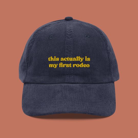 Discover This Actually Is My First Rodeo Embroidered Corduroy Hat