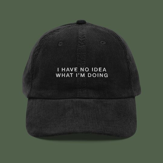 Discover I Have No Idea What I'm Doing Embroidered Corduroy Hat