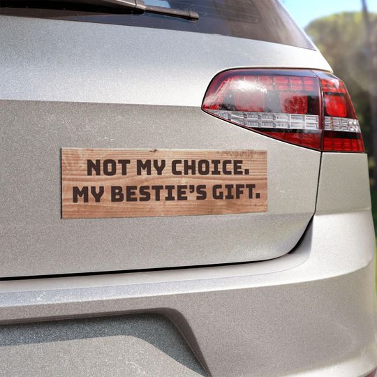 Discover Funny Car Magnet, Not My Choice My Bestie's Gift - Car Magnets