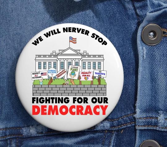 Discover We Will Never Stop Fighting for our Democracy Anti Trump Pin Buttons