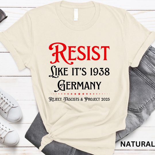 Discover Resist Like It's 1938 Germany Shirt Reject Fascists & Project 2025 T Shirt