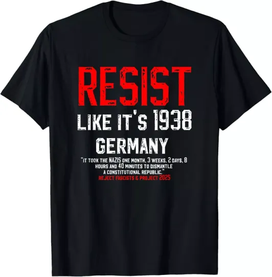 Discover Resist like it's 1938 Germany Reject Fascism Project 2025 T-Shirt