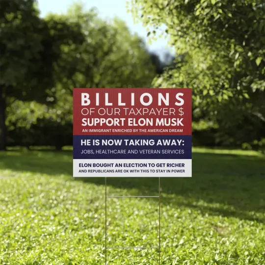 Discover Billions Of Our Taxpayer Anti Elon Musk Eat The Rich Democracy Yard Sign