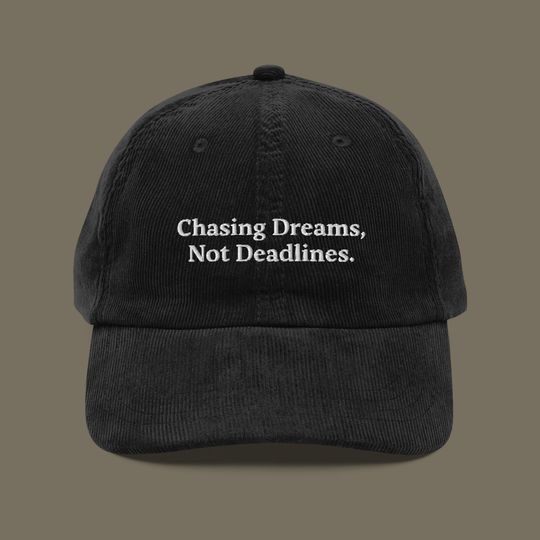 Discover Chasing Dreams, Not Deadlines Embroidered Corduroy Hat