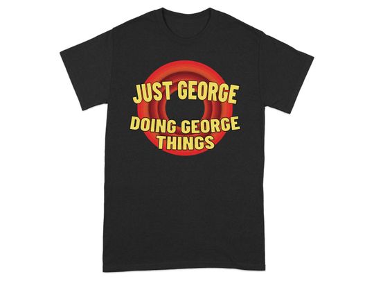 Discover Just George Doing George Things Funny T-Shirt, Graphic T-Shirt