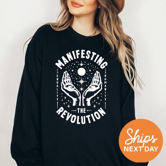 Discover Manifesting The Revolution, Anti Trump Sweatshirt, Equality Sweatshirt, Feminist Sweatshirt