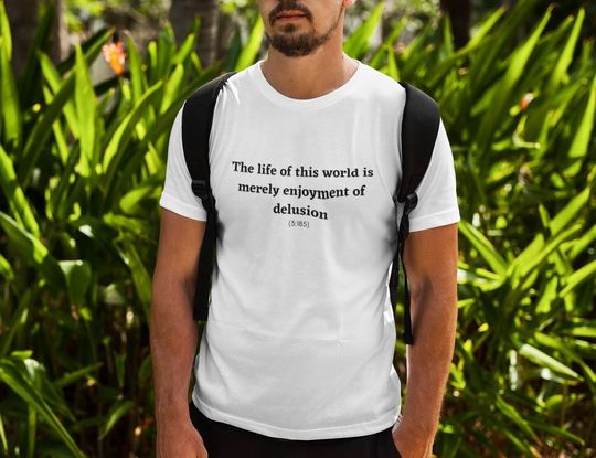 Discover The Life of This World is Merely Enjoyment of Delusion T-Shirt