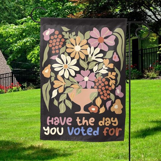 Discover Have the Day You Voted For Flag, Subtle Anti-Trump Yard Sign, Feminist Banner, Progressive Garden Flag