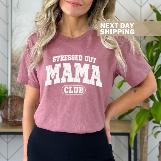 Discover Stressed Out Mama Club Shirt, Tired Mama Club Shirt, Mama Club Shirt