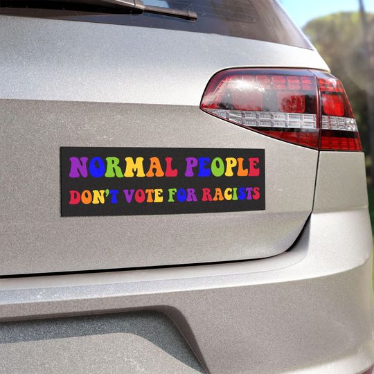 Discover Normal People Don't Vote for Racists Car Magnet, Anti Trump, Liberal, Progressive, Leftist, Woke Sticker, Protest