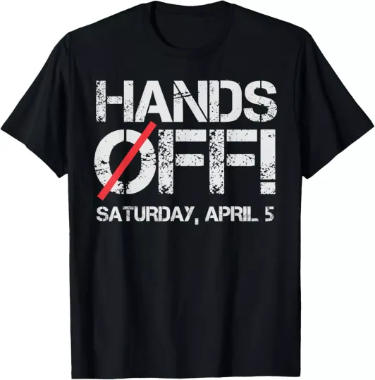 Discover Hands Off Protest Saturday April 5 Men Women T-Shirt