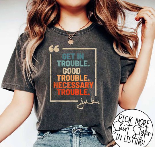 Discover Get in Good Necessary Trouble John Lewis Shirt