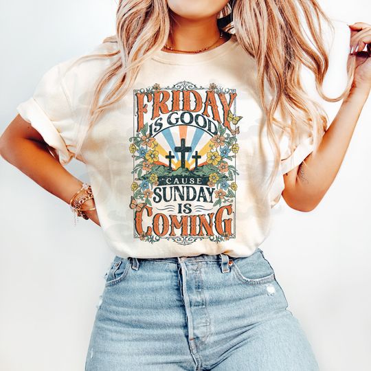 Discover Christian Comfort Colors Shirt - Friday Is Good Cause Sunday Is Coming Shirt