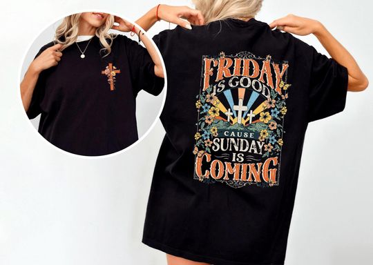 Discover Christian Comfort Colors Shirt - Friday Is Good Cause Sunday Is Coming Shirt