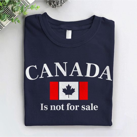 Discover Canada Is Not for Sale Shirt, Pro Canada Tshirt with Canadian Quote, Anti-Trump T-Shirt, Canada Slogan Tee, BootsTees anti trump graphic tee