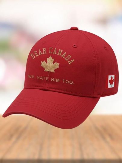 Discover Dear Canada We Hate Him Too Hat, Trump Men Cap