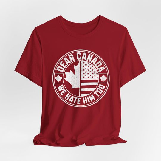 Discover Dear Canada We Hate Him Too Shirt, Canada Support Shirt