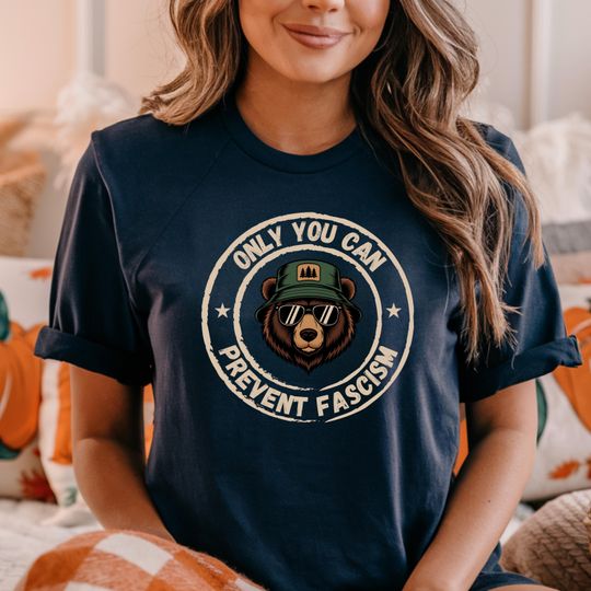 Discover Only You Can Prevent Fascism Shirt, National Park Bear