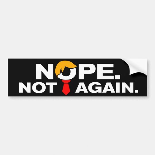 Discover Nope Not Again Funny Anti-Trump Bumper Sticker