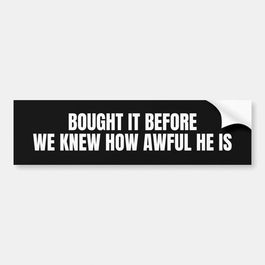 Discover bought it before we knew how awful he is Bumper Sticker