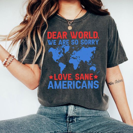 Discover Dear World We're Sorry Anti Trump Shirt, Democrat Political Tee, Liberal Shirt, Pro Immigration