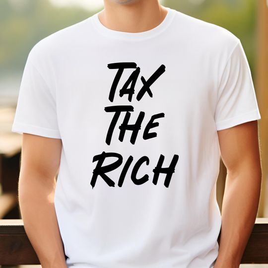 Discover Tax The Rich Shirt, Political Statement Shirt, Anti-Trump Shirt
