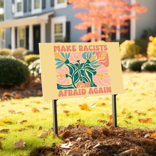 Discover Make Racists Afraid Again Yard Sign