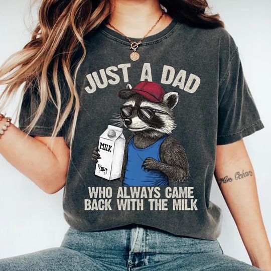 Discover Comfort Colors Just A Dad Who Always Came Back With The Milk Shirt